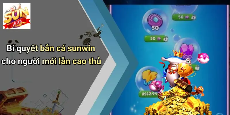 Bí quyết bắn cá sunwin cho người mới lẫn cao thủ