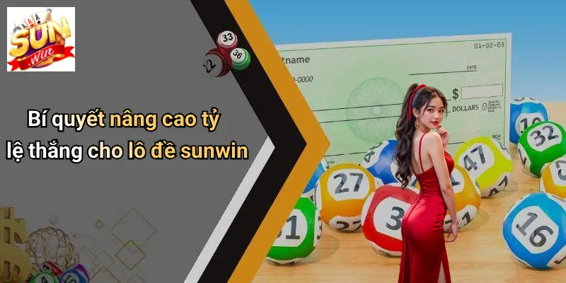 Bí quyết nâng cao tỷ lệ thắng cho lô đề sunwin