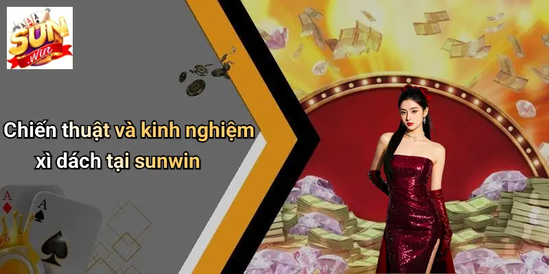 Chiến thuật và kinh nghiệm xì dách tại sunwin