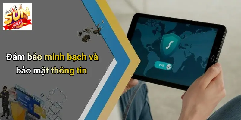 Đảm bảo minh bạch và bảo mật thông tin