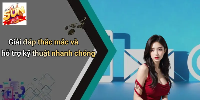 Giải đáp thắc mắc và hỗ trợ kỹ thuật nhanh chóng