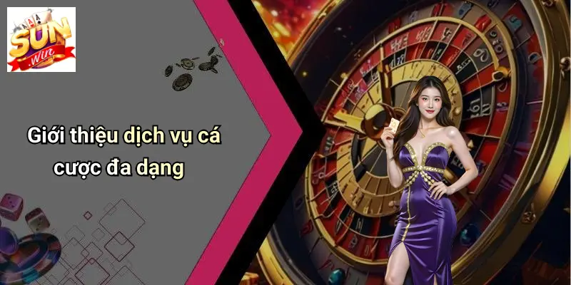 Giới thiệu dịch vụ cá cược đa dạng