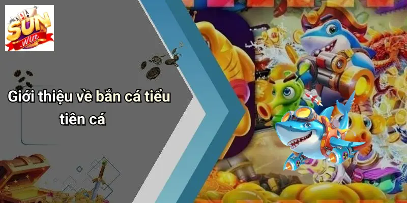 Giới thiệu về bắn cá tiểu tiên cá