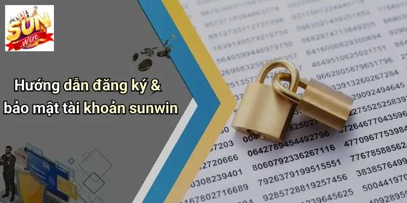 Hướng dẫn đăng ký & bảo mật tài khoản sunwin