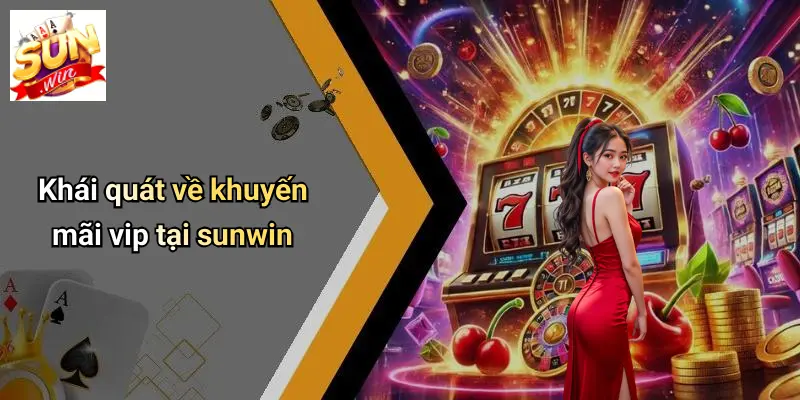 Khái quát về khuyến mãi vip tại sunwin