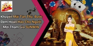 khuyen mai tan thu buoc dem hoan hao cho nguoi moi tham gia sunwin 1