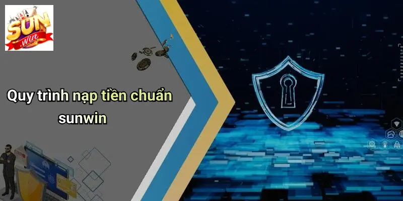 Quy trình nạp tiền chuẩn sunwin