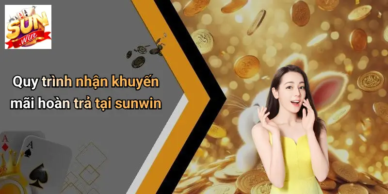 Quy trình nhận khuyến mãi hoàn trả tại sunwin