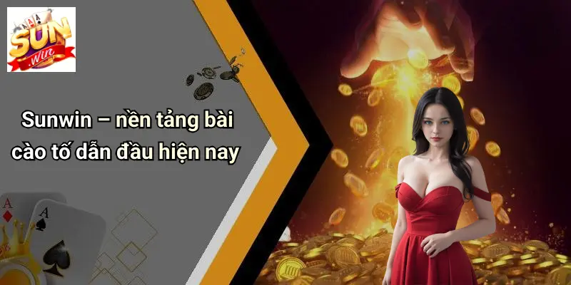 Sunwin – nền tảng bài cào tố dẫn đầu hiện nay