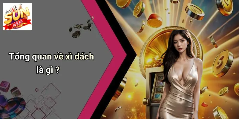Tổng quan về xì dách là gì ?